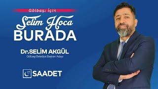 Saadet Partisi Gölbaşı Belediye Başkan Adayı Selim Akgül