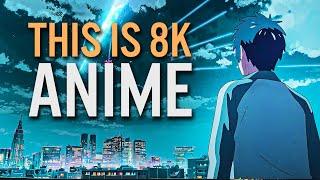 THIS IS 8K ANIME Ultra HD Anime