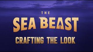 THE SEA BEAST  Crafting the Look