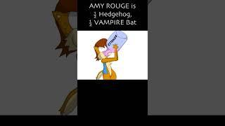 Amy Rouge is ½ HEDGEHOG ½ VAMPIRE BAT.