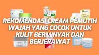 8 REKOMENDASI CREAM PEMUTIH WAJAH YANG COCOK UNTUK KULIT BERMINYAK DAN BERJERAWAT