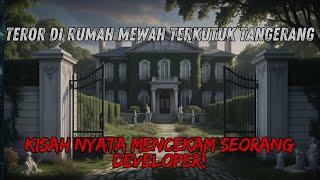 Teror di Rumah Terkutuk Tangerang Kisah Mencekam Developer yang Berani