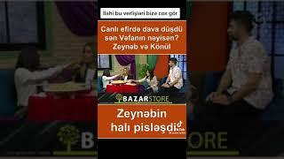 Canlı efirdə dava düşdü. Zeynebin halı pisləşdi...