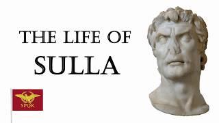 The Life of Sulla Rome’s first Dictator for Life