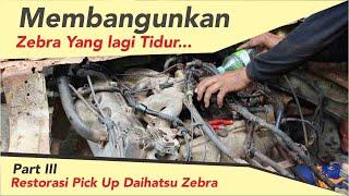 Part III Menghidupkan Zebra yang Lagi Tidur. Restorasi Daihatsu Pick Up Zebra