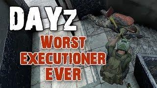 WORST EXECUTIONER EVER ► DayZ Standalone