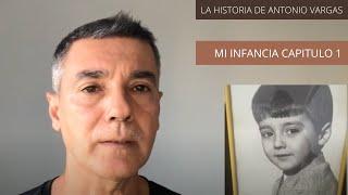 Mi INFANCIA POR ANTONIO VARGAS CAPITULO 1