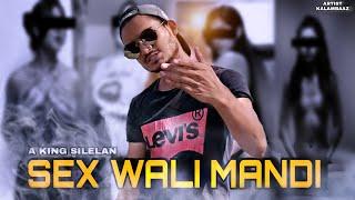 SEX WALI MANDI  A KING SILELAN  OFFICIAL VIDEO  PROD BY DOMBOI  HINDI RAP SONG  2021