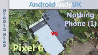 Pixel 6 vs Nothing Phone 1 Head to Head