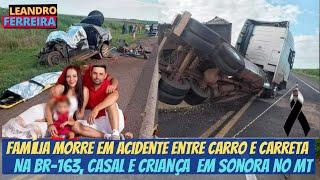 26_03_23acidente entre carro  carreta deixa pai mãe e BB em óbito em sonora no mt