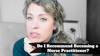 Do I Recommend Becoming a Nurse Practitioner Two Years Later... do I have regrets?