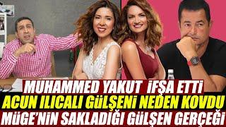 MUHAMMED YAKUT İFŞA ETTİ - ACUN ILICALI GÜLŞENİ NEDEN KOVDU 2 SAYFADA SKANDAL