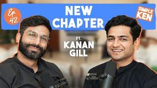 Simple Ken Podcast  EP 42 - New Chapter Feat @kanan_gill