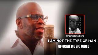 Stefen Scott - Im Not The Type Of Man Official  Music Video