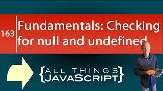 JavaScript Fundamentals Checking for null and undefined