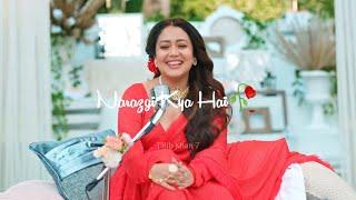 Narazgi Status  Narazgi Song Status  Narazgi Whatsapp Status  Neha Kakkar