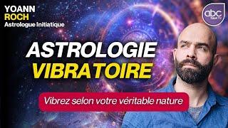 Comment L’ASTROLOGIE VIBRATOIRE vous reconnecte à la SOURCE - Yoann ROCH