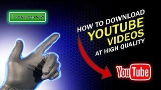 How to Download Youtube Videos at High Quality in 2022 For Youtubers