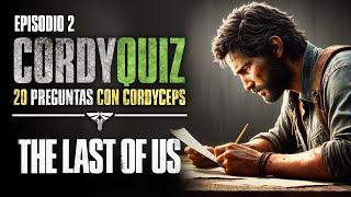 ¿ACERTARÁS 20 PREGUNTAS de THE LAST OF US?  El CORDYQUIZ de TLOU