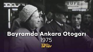 Bayramda Ankara Otogarı 1975  TRT Arşiv