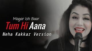 Tum hi Aana Neha Kakkar Version Lyrics