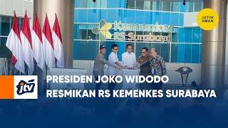 Presiden Joko Widodo Resmikan RS KEMENKES Surabaya  JATIM AWAN JTV