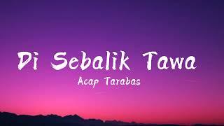 Di Sebalik Tawaku Lirik baru 2022  Acap Tarabas