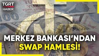 Merkez Bankası Talimat Gönderdi Döviz Karşılığı TL Swapları Son Buldu - TGRT Haber