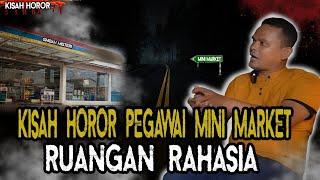 KISAH PEGAWAI MINI MARKET PALING HOROR RUANGAN RAHASIA