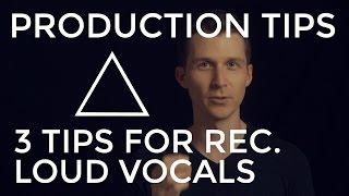 3 Tips for Recording Loud Vocals - EDM Production Tips