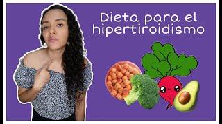 DIETA PARA EL HIPERTIROIDISMO QUE COMER Y QUE ALIMENTOS EVITAR