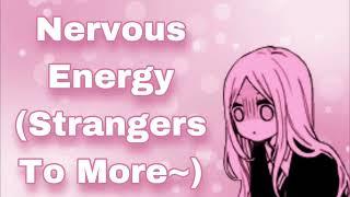 Nervous Energy Strangers To More Love Confession NervousAwkward Girl Cute Rambling F4A