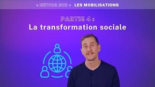 RETOUR SUR LES MOBILISATIONS  Partie 4 - La transformation sociale