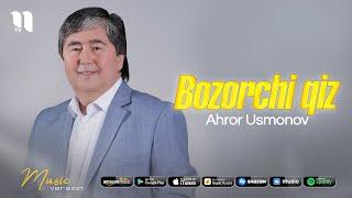 Ahror Usmonov - Bozorchi qiz music version