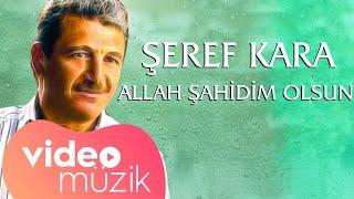 Şeref Kara - Allah Şahidim Olsun