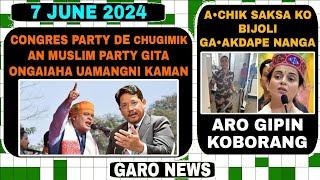 Garo News7 June 2024Congres party Muslim party aro Achik Saksa ko bijoli gaakdapa aro MP ko satkap