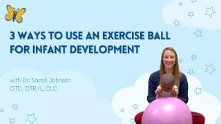 Supporting Infant Development 3 Ways To Use An Exercise Ball