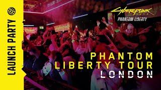 Cyberpunk 2077 Phantom Liberty — Launch Party  Phantom Liberty Tour London