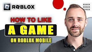 How To Like A Game On Roblox Mobile   Full Guide