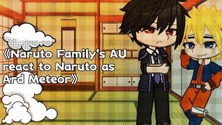 《Naruto Familys AU react to Naruto as Ard Meteor》