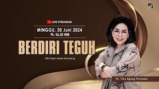  BERDIRI TEGUH  Ps. Tina Agung Purnomo  I  30 Juni 2024  I  Pk 06.30 WIB