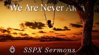 We Are Never Alone - SSPX Sermons