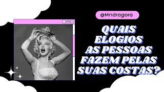  QUAIS ELOGIOS AS PESSOAS FAZEM PELAS SUAS COSTAS? Se concentre e escolha 1 opção