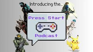 Introducing the Press Start Podcast  Ep 1