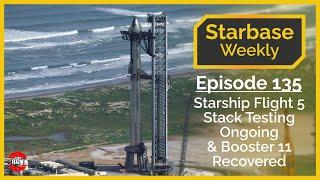 Starbase Weekly Ep.135 Starship Flight 5 Stack Testing Ongoing & Booster 11 Debris Recovered