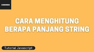 Tutorial Javascript Cara Menghitung Berapa Panjang String