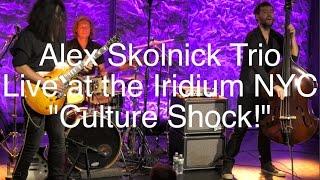 Alex Skolnick Trio CULTURE SHOCK 4k Live at the Iridium.