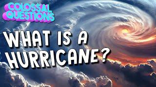 What is a Hurricane?  COLOSSAL QUESTIONS