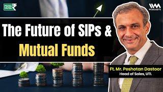 The Future of SIPs & Mutual Funds  Ft. Peshotan Dastoor  Head of Sales at UTI AMC