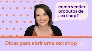 Como vender sex shop? Abra uma sex shop do zero